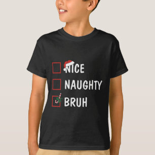 T-shirt Noël Nice Naughty Bruh Funny Liste de Noël Femmes