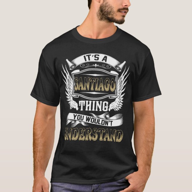 T-shirt Nom de famille SANTIAGO Que ne comprendrait pas (Devant)