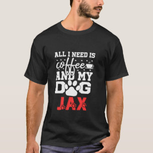 T-shirt Nom Du Chien Jax Tout Dans Le Besoin Est Café Mon