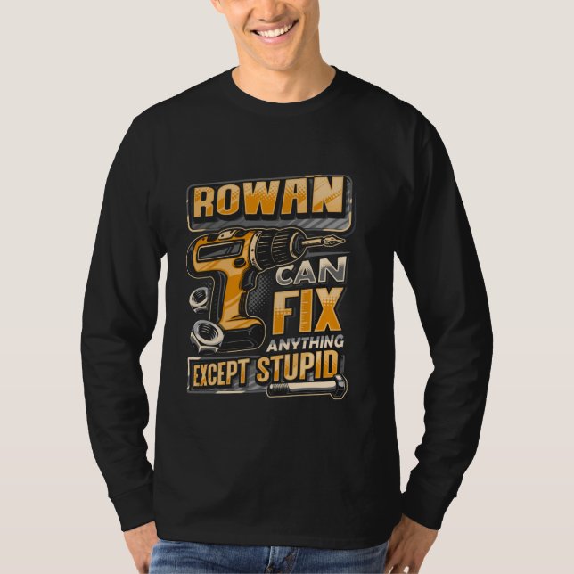 T-shirt Nom Rowan Peut Réparer N'Importe Quoi, Sauf Stupid (Devant)