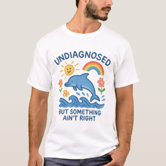 T-shirt Non diagnostiqué, mais quelque chose n'est pas jus