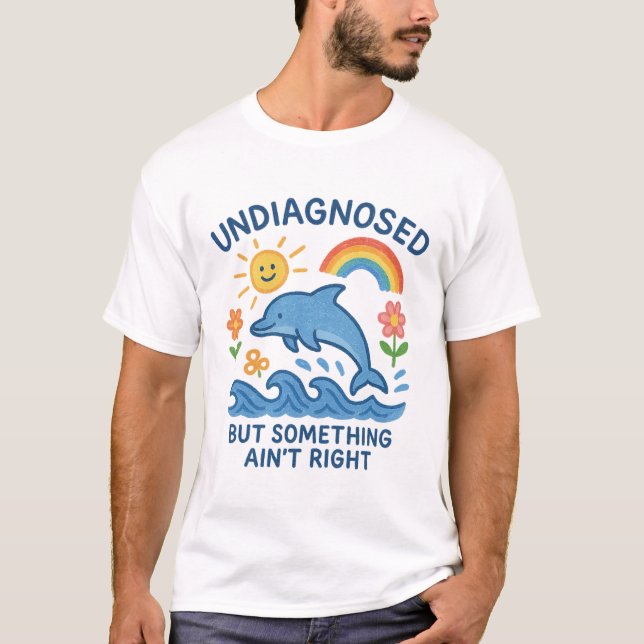 T-shirt Non diagnostiqué, mais quelque chose n'est pas jus (Devant)