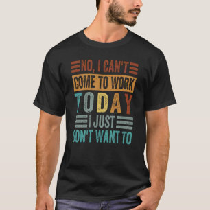 T-shirt Non, je ne peux pas venir travailler aujourd'hui, 