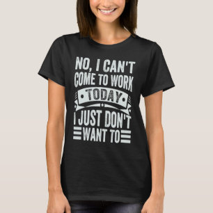 T-shirt Non, je ne peux pas venir travailler aujourd'hui, 