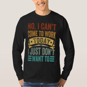 T-shirt Non, je ne peux pas venir travailler aujourd'hui,