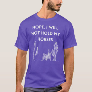 T-shirt Non, je ne tiendrai pas mes chevaux cadeau