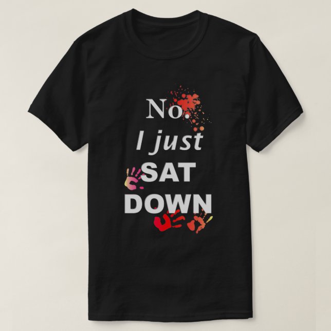 T-shirt Non, je viens de m'asseoir (Design devant)
