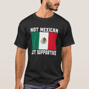 T-shirt Non Mexicain, Mais Supportif Funny Mexique Drapeau
