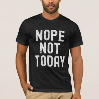T-shirt Non, Pas Aujourd'Hui - L'Humeur Activée