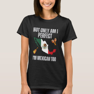 T-shirt Non seulement suis-je parfait, mais je suis mexica