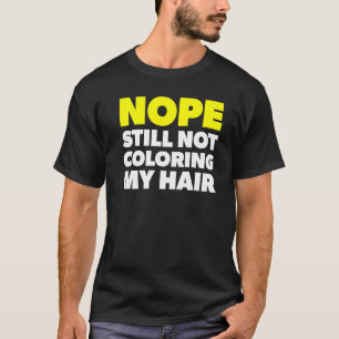 T-shirt Non Toujours Pas Colorer Mes Cheveux Stop Teinture