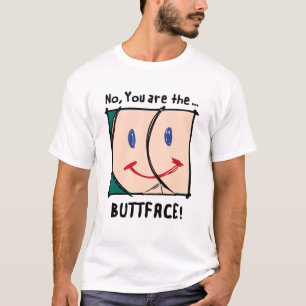 T-shirt Non, vous êtes les BUTTFACE ! chemise