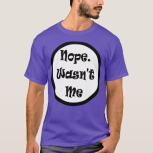 T-shirt Nope Ne M'A Pas Été Coupable Mème Drôle
