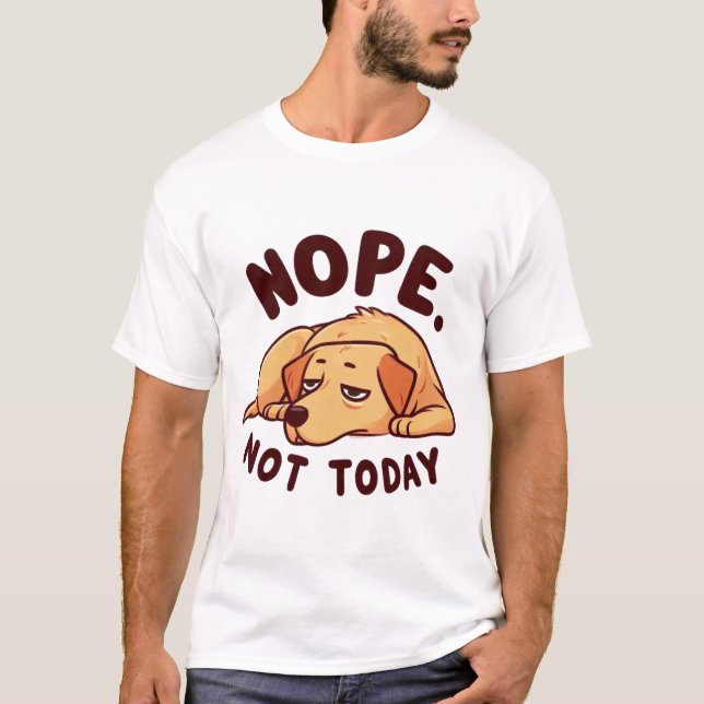T-shirt Nope. Not Today Lazy Dog Cartoon (Devant)