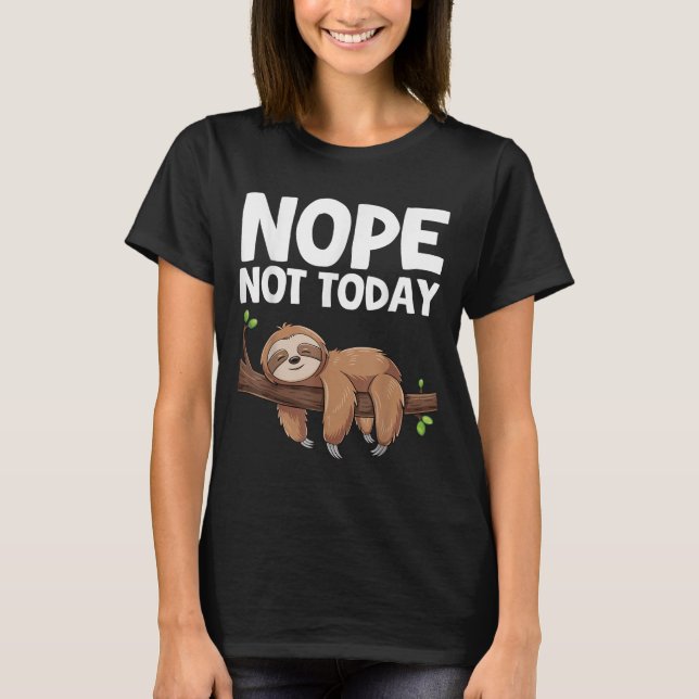 T-shirt Nope Not Today Sloth  (Devant)