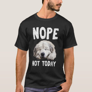 T-shirt NOPE PAS AUJOURD'HUI Lazy Dog Funny Great Pyrenees