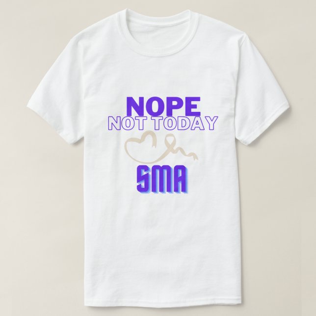 T-SHIRT NOPE...PAS AUJOURD'HUI/ SMA/ UNISEX (Design devant)