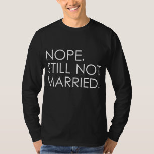 T-shirt Nope toujours pas marié célibataire hommes femmes