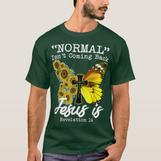 T-shirt Normal Isnt Coming Back Jesus Is, Butterfly Sunflo