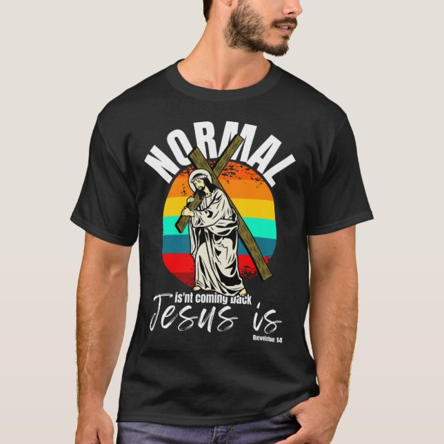 T-shirt Normal Isn't Coming Back Jesus Is Christian Cross (Devant)