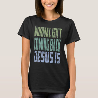 T-shirt Normal Isn't Coming Back Jesus Is Christian Faith