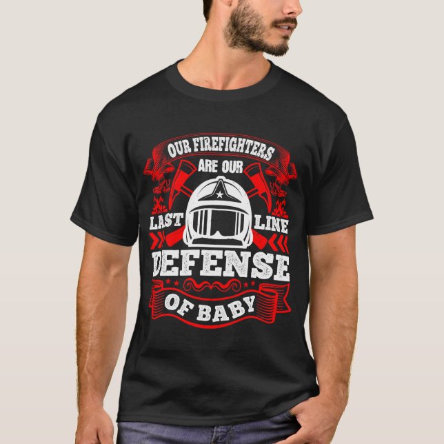 T-shirt Nos Pompiers Sont Notre Dernière Ligne De Défense (Devant)