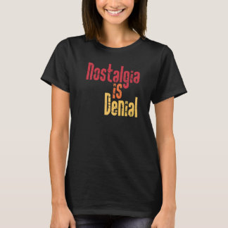 T-shirt Nostalgia Is Denial  Live In The Past Golden Age M