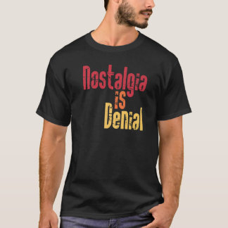 T-shirt Nostalgia Is Denial  Live In The Past Golden Age M