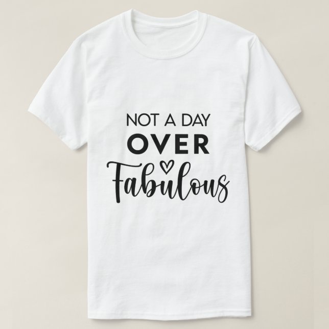 T-shirt Not a Day Over Fabulous – Funny Birthday Quote (Design devant)