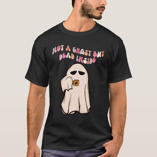 T-shirt Not A Ghost But Dead Inside Spooky Ghost Drink Cof (Devant)