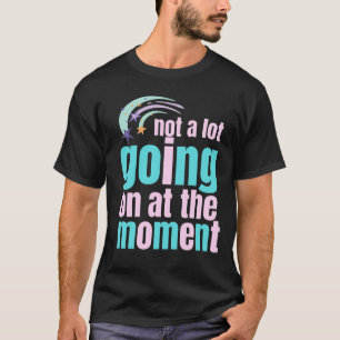 T-shirt not a lot going on at the moment
