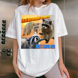 T-shirt Not all who wander are lost Raton laveur meme