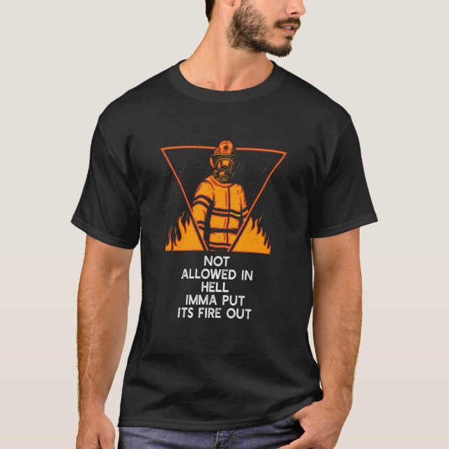 T-shirt Not Allowed in Hell Fire Out Firefighter Humor Fir (Devant)