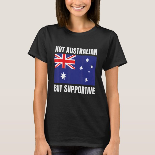 T-shirt Not Australian But Supportive Australia Flag Suppo (Devant)