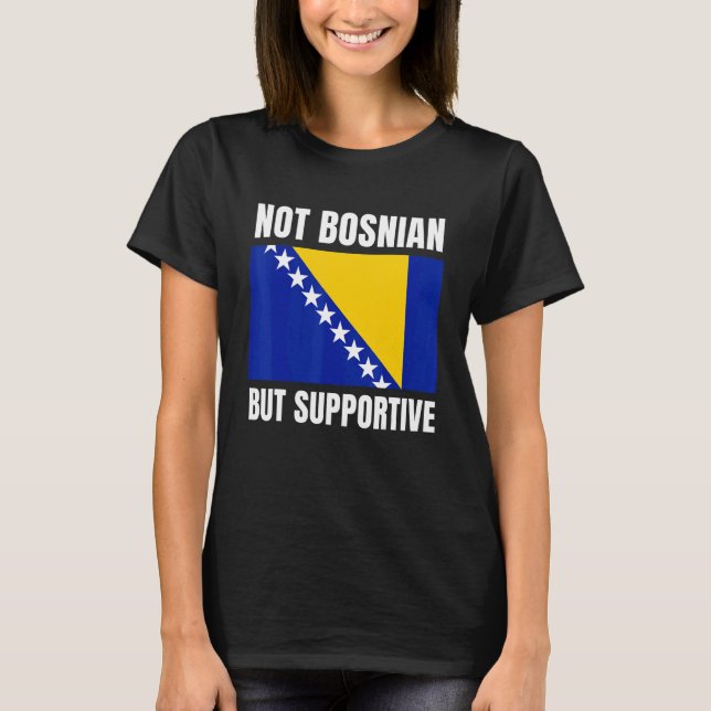 T-shirt Not Bosnian But Supportive Bosnia Flag Support (Devant)