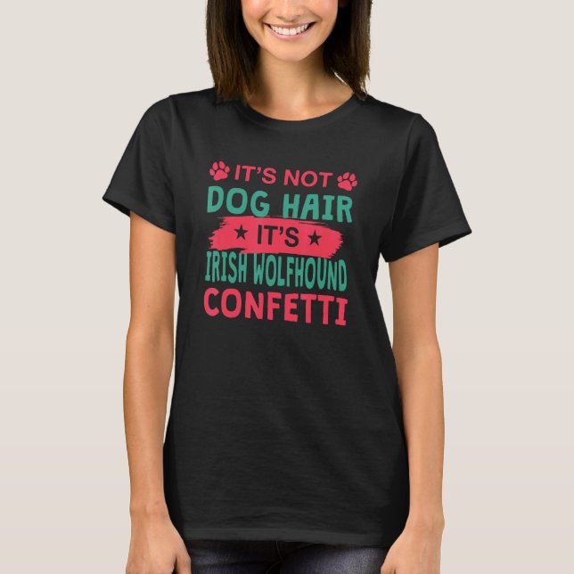 T-shirt Not Dog Hair It s Irish Wolfhound Confetti Dog (Devant)