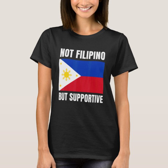T-shirt Not Filipino But Supportive Philippines Flag Suppo (Devant)