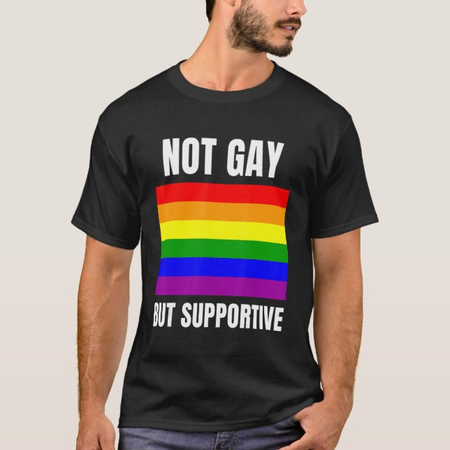 T-shirt Not Gay But Supportive LGBTQ+ Flag Support (Devant)