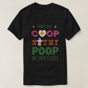 T-shirt Not My Coop Not My Poop Funny chicken meditation y
