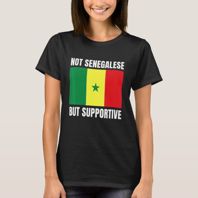 T-shirt Not Senegalese But Supportive Senegal Flag Support (Devant)