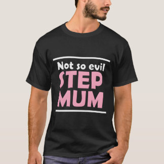 T-shirt Not So Evil Step Mum Mom Mother Mommy Mama