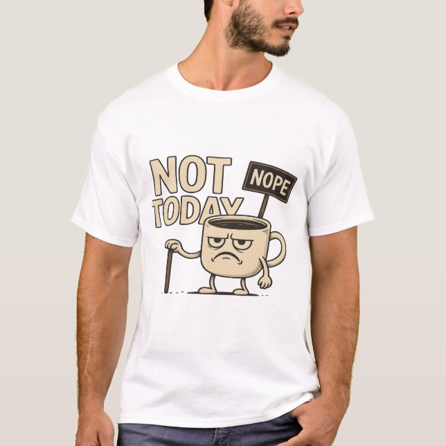 T-shirt Not Today Coffee Cup - Funny Monday Humor  (Devant)