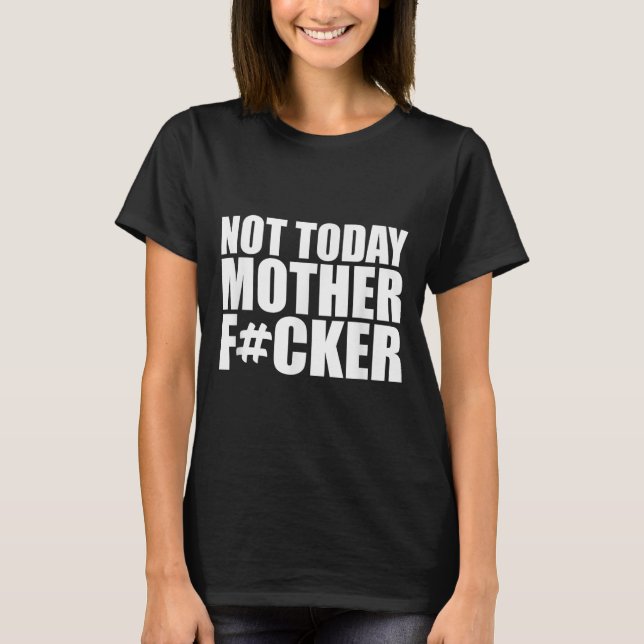 T-shirt Not Today Mother Forer - Werful Motivational State (Devant)