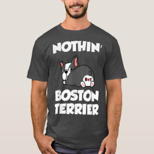 T-shirt Nothin Butt Boston Terrier Funny Bostie Lover Papa