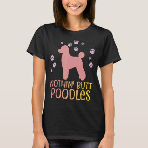 T-shirt Nothin Butt Poodles Paws Animal de compagnie Propr