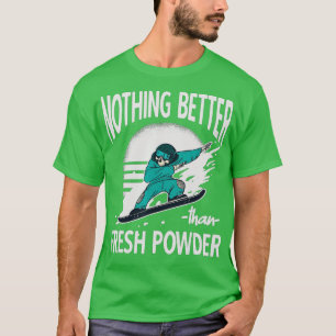 T-shirt Nothing better than fresh powder Ski Resort Snowbo