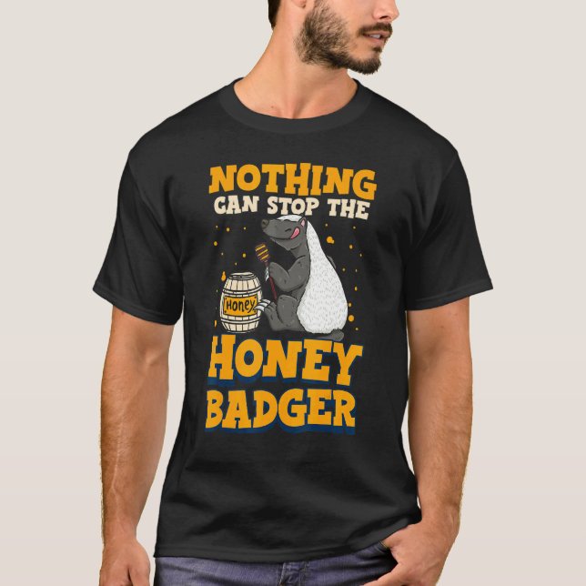 T-shirt Nothing Can Stop The Honey Badger   Honey Badger (Devant)