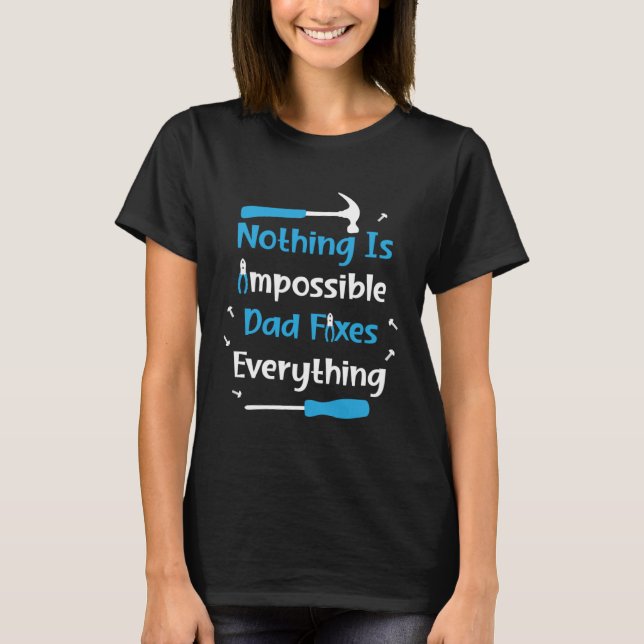 T-shirt Nothing Impossible Dad Fixes Everything Handyman f (Devant)