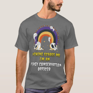 T-shirt Nothing Scares Me Im an Energy Conservation Office