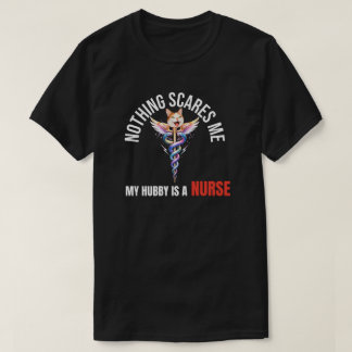 T-shirt Nothing Scares Me, My Hubby Is a Nurse 